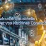 Cybersécurité Industrielle : Protégez vos Machines Connectées