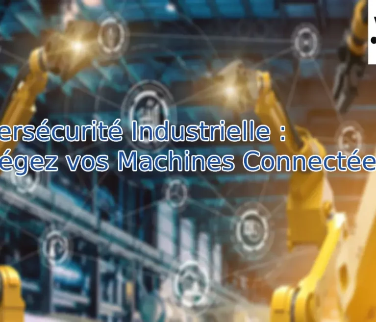 Cybersécurité Industrielle : Protégez vos Machines Connectées
